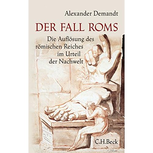 Der Fall Roms: Die Auflösung des römischen Reiches im Urteil der Nachwelt Der Fall Roms: Die Auflösung des römischen Reiches im Urteil der Nachwelt