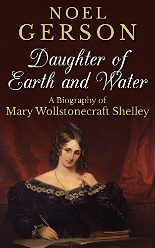 Download Daughter of Earth and Water: A Biography of Mary Wollstonecraft Shelley