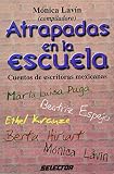 Atrapadas en la escuela / Trapped in School: Cuentos de escritorias mexicanas
