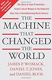 The Machine That Changed the World: The Story of Lean Production-- Toyota's Secret Weapon in the Glo The Machine That Changed the World: The Story of Lean Production-- Toyota's Secret Weapon in the Glo