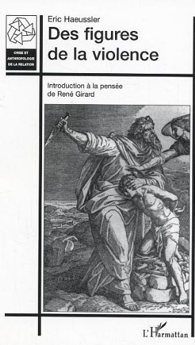 Download Des figures de la violence : Introduction à la pensée de René Girard