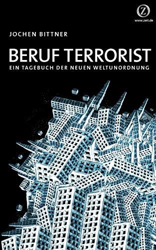 Beruf Terrorist: Ein Tagebuch der neuen Weltunordnung