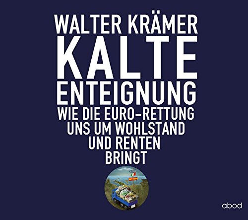 Download Kalte Enteignung: Wie die Euro-Rettung uns um Wohlstand und Rente bringt