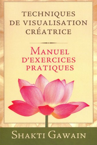 Download Techniques de visiualisation créatrice : Manuel d'exercices pratiques Download Techniques de visiualisation créatrice : Manuel d'exercices pratiques