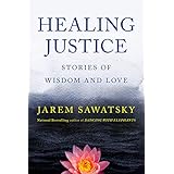 Healing Justice: Stories of Wisdom and Love (How to Die Smiling Book 3)