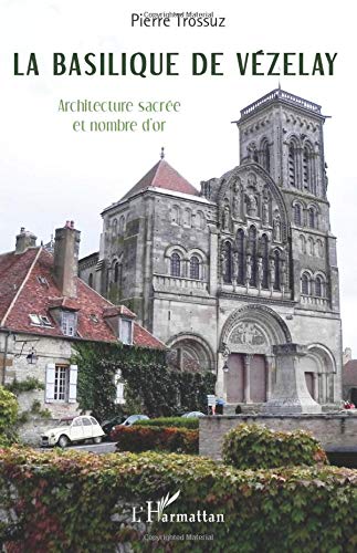 Télécharger La basilique de Vézelay: Architecture sacrée et nombre d'or Livre eBook France