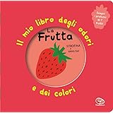 La frutta. Il mio libro degli odori e dei colori. Ediz. illustrata