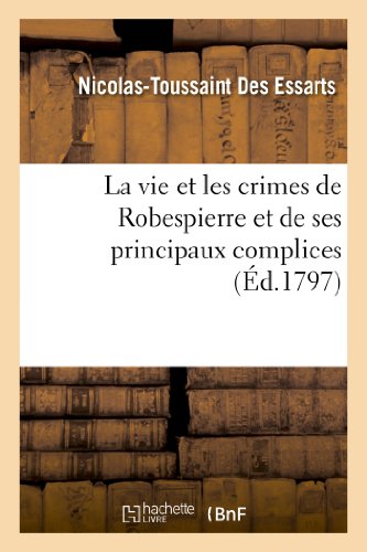 Télécharger La vie et les crimes de Robespierre et de ses principaux complices PDF Ebook En Ligne