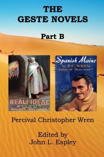 The Geste Novels Part B: Beau Ideal & Spanish Maine (The Collected Novels of P. C. Wren Book 1)