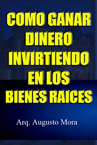 Como Ganar Dinero Invirtiendo En Los Bienes Raices Como Ganar Dinero Invirtiendo En Los Bienes Raices