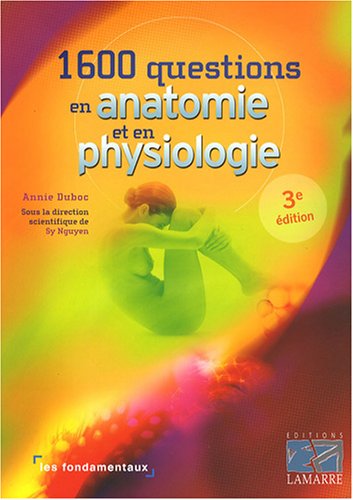 Download 1600 questions en anatomie et en physiologie: 3eme édition - les fondamentaux Download 1600 questions en anatomie et en physiologie: 3eme édition - les fondamentaux