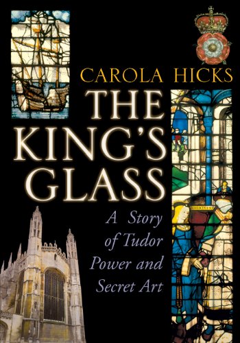 Download The King's Glass: A Story of Tudor Power and Secret Art Download The King's Glass: A Story of Tudor Power and Secret Art