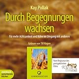 Durch Begegnungen wachsen: Für mehr Achtsamkeit und Nähe im Umgang mit anderen. 2 CDs by Kay Pollak, Till Hagen