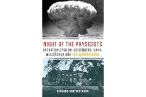 The Night of the Physicists: Operation Epsilon: Heisenberg, Hahn, Weizsacker and the German Bomb: Operation Epsilon: Heisenberg, Hahn, Weizsäcker and the German Bomb