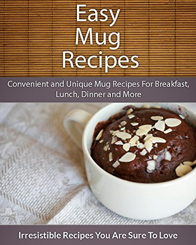 Download Easy Mug Recipes: Convenient and Unique Mug Recipes For Breakfast, Lunch, Dinner and More (The Easy Recipe) Download Easy Mug Recipes: Convenient and Unique Mug Recipes For Breakfast, Lunch, Dinner and More (The Easy Recipe)