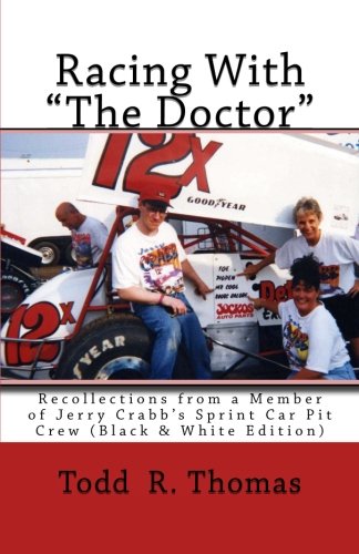 Racing With "The Doctor": Recollections from a Member of Jerry Crabb's Sprint Car Pit Crew (Black & White Edition)