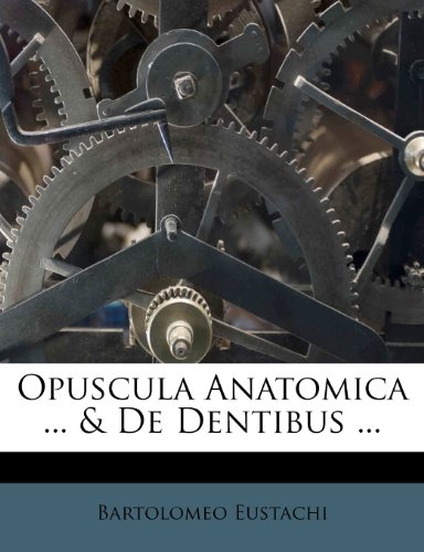 Opuscula Anatomica ... & De Dentibus ...
