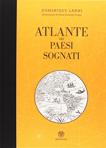 Atlante dei paesi sognati. Ediz. illustrata