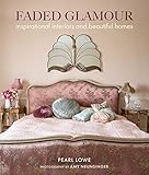 Faded Glamour: Inspirational interiors and beautiful homes by Pearl Lowe