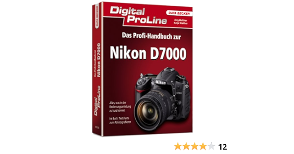 Digital Proline Das Profihandbuch Zur Nikon D7000 Amazon De Katja Walther Jorg Walther Bucher