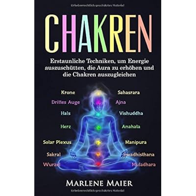 Chakren: Erstaunliche Techniken, um Energie auszuschütten, die Aura zu erhöhen und die Chakren auszugleichen (Die Wichtigkeit von Gleichgewicht & Meditation, Band 1)