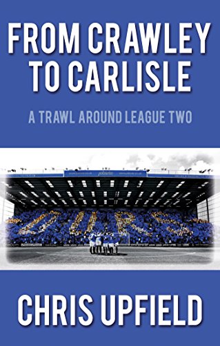 From Crawley to Carlisle: A Trawl around League Two (English Edition)