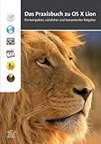 OS X Lion - Das Praxisbuch: Ein kompakter, nützlicher und kompetenter Ratgeber by