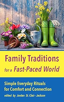 Family Traditions For A Fast Paced World Simple Everyday Rituals For Comfort And Connection