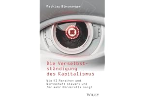 Die Verselbstständigung des Kapitalismus: Wie KI Menschen und Wirtschaft steuert und für mehr Bürokratie sorgt