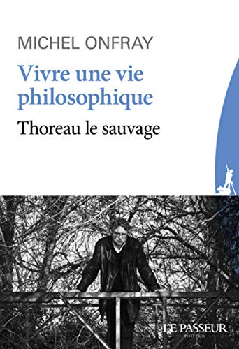 Download Vivre une vie philosophique - Thoreau le sauvage Download Vivre une vie philosophique - Thoreau le sauvage