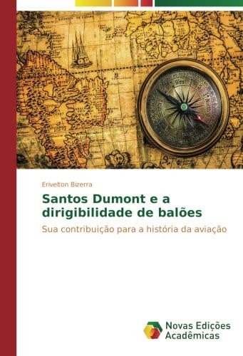 Santos Dumont e a dirigibilidade de balões: Sua contribuição para a história da aviação