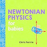 Newtonian Physics for Babies (Baby University) by 