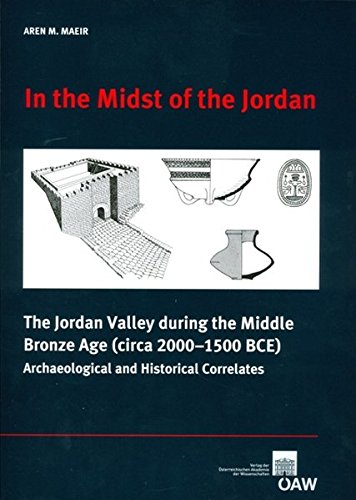 In the Midst of the Jordan: The Jordan Valley During the Middle Bronze Age (Circa 2000-1500 BCE). Archaeological and Historical Correlates ... the Chronology of the Eastern Mediterranean)