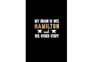 My brain is 90% hamilton and 10% other stuff: Blank Lined Journal Notebook, Funny hamilton Notebook, hamilton journal, hamilton notebook, Ruled, ... Notebook for hamilton lovers, hamilton gifts