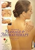 Image de The Book of Massage and Aromatherapy: Achieving Complete Relaxation and Wellbeing with Massage and Essential Oils