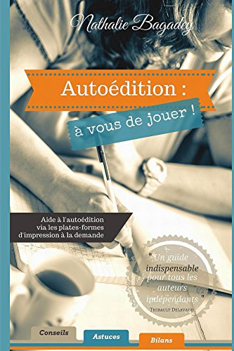 Download Autoédition : à vous de jouer !: Aide à l'autoédition via les plates-formes d'impression à la demande