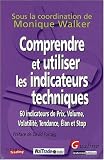Image de Comprendre et utiliser les indicateurs techniques : 60 indicateurs de prix, volume, volatilité, tendance, élan et stop