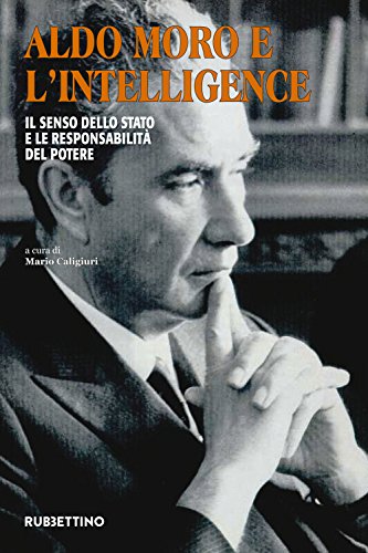 Aldo Moro e l'intelligence. Il senso dello Stato e le responsabilità del potere libro
