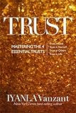 Trust: Mastering the 4 Essential Trusts: Trust in God, Trust in Yourself, Trust in Others, Trust in Life by 