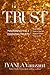 Trust: Mastering the 4 Essential Trusts: Trust in God, Trust in Yourself, Trust in Others, Trust in Life by 