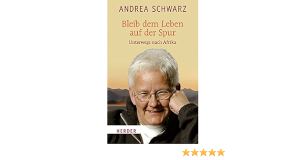 Bleib Dem Leben Auf Der Spur Unterwegs Nach Afrika Amazon De Schwarz Andrea Bucher