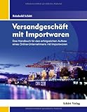 Versandgeschäft mit Importwaren: Das Handbuch für den erfolgreichen Aufbau eines Online-Unternehmens mit Importwaren by