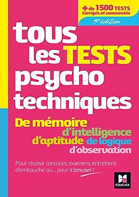 Tous les tests psychotechniques, mémoire, intelligence, aptitude, logique, observation - Concours