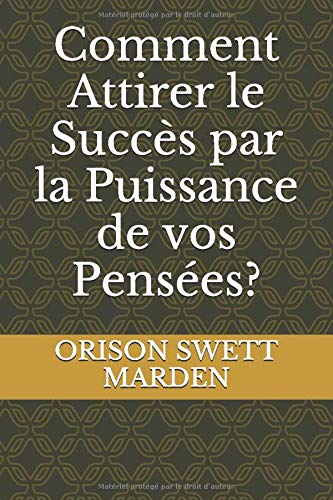 Comment Attirer le Succès par la Puissance de vos Pensées? Comment Attirer le Succès par la Puissance de vos Pensées?