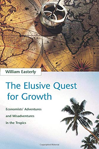 The Elusive Quest for Growth: Economists' Adventures and Misadventures in the Tropics livre