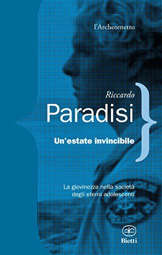 Un'estate invincibile. La giovinezza nella società degli eterni adolescenti Un'estate invincibile. La giovinezza nella società degli eterni adolescenti