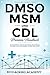 Produktbild DMSO, MSM und CDL  Premium Handbuch.: Die 3 hocheffektiven Heilmittel der modernen Zeit. Einführung, Grundlagen und Anwendungsguide von DMSO, MSM und CDL.