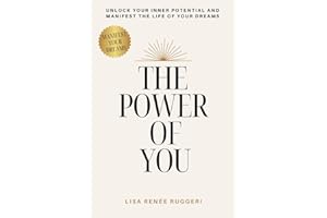 The Power of You: Unlock Your Inner Potential and Manifest the Life of your Dreams.