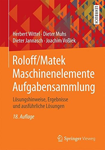 Roloff/Matek Maschinenelemente Aufgabensammlung: Lösungshinweise, Ergebnisse und ausführliche Lösungen