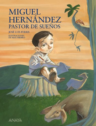 Miguel hernández, pastor de sueños (literatura infantil (6 - 11 años) - mi primer libro)
